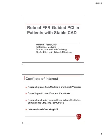 Role of FFR-Guided PCI in  Patients with Stable CAD  William F. Fearon, MD  Professor of Medicine