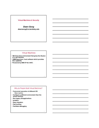 Dawn Song  dawnsong@cs.berkeley.edu  1  Virtual Machines  VM: Execution environment that gives