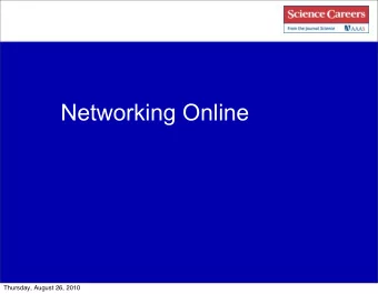 Networking Online  Thursday, August 26, 2010  Making New Contacts: Networking and Career Fairs