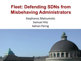 Fleet: Defending SDNs from  Misbehaving Administrators  Stephanos  Matsumoto    Samuel