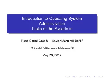 Introduction to Operating System  Administration  Tasks of the Sysadmin Xavier Martorell-Bofill 1