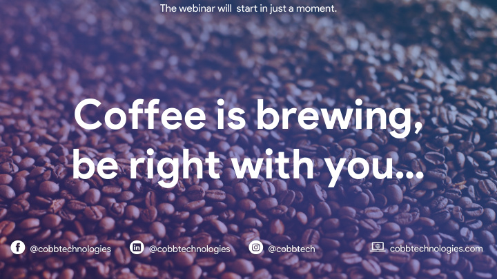 coffee is brewing be right with you