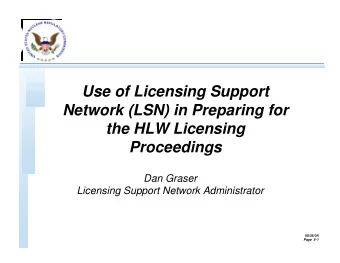 Use of Licensing Support  Network (LSN) in Preparing for  the HLW Licensing  Proceedings  Dan