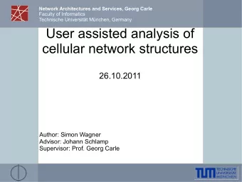 User assisted analysis of  cellular network structures  26.10.2011  Author: Simon Wagner  Advisor: