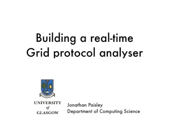 Building a real-time  Grid protocol analyser  Jonathan Paisley  Department of Computing Science