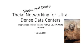 Theia: Networking for Ultra-  Dense Data Centers  meg  walraed-sullivan,