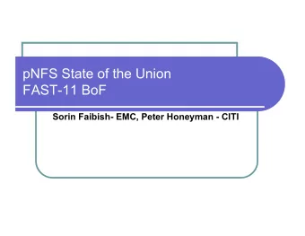 pNFS State of the Union  FAST-11 BoF  Sorin Faibish- EMC, Peter Honeyman - CITI  Outline  What
