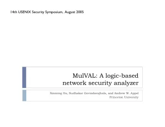 MulVAL: A logic-based  network security analyzer  Xinming Ou, Sudhakar Govindavajhala, and Andrew