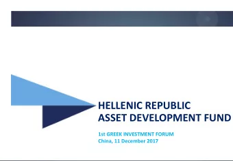 ASSET DEVELOPMENT FUND  1st GREEK INVESTMENT FORUM  China, 11 December 2017  Greece at a glance