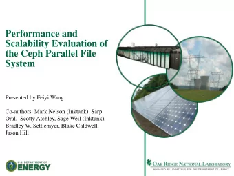 Performance and  Scalability Evaluation of  the Ceph Parallel File  System  Presented by Feiyi Wang