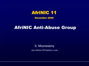 AfriN  AfriNIC 11  IC 11  No  Novemb  ember  er 200  2009  AfriNIC Anti-Abuse Group  S. Moonesamy