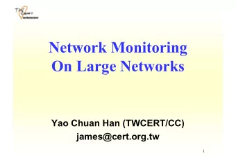 Network Monitoring  On Large Networks  Yao Chuan Han (TWCERT/CC)  james@cert.org.tw  1  Overview