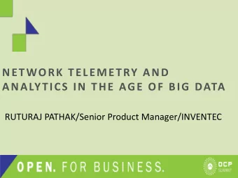 NETWORK TELEMETRY AND  ANALYTICS IN THE AGE OF BIG DATA  RUTURAJ PATHAK/Senior Product
