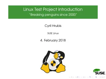 Linux Test Project introduction  Breaking penguins since 2000  Cyril Hrubis  SUSE Linux  4.