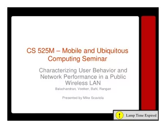 CS 525M  Mobile and Ubiquitous  Computing Seminar  Characterizing User Behavior and  Network