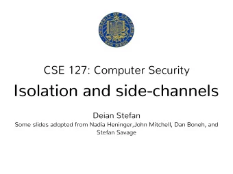 Isolation and side-channels  Deian Stefan  Some slides adopted from Nadia Heninger,John Mitchell,
