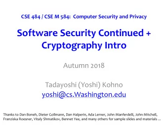 Software Security Continued +  Cryptography Intro  Autumn 2018  Tadayoshi (Yoshi) Kohno