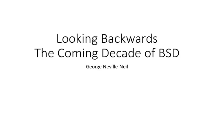 looking backwards the coming decade of bsd