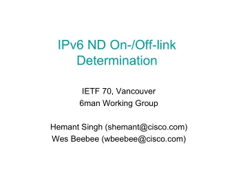 IPv6 ND On-/Off-link  Determination  IETF 70, Vancouver  6man Working Group  Hemant Singh