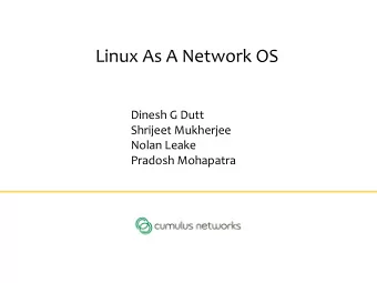 Linux As A Network OS  Dinesh G Dutt  Shrijeet Mukherjee  Nolan Leake  Pradosh Mohapatra