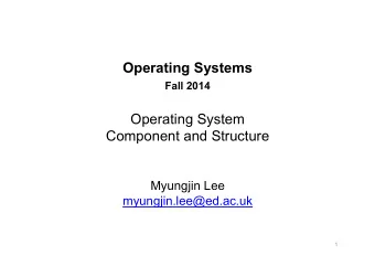 Operating Systems Fall 2014  Operating System Component and Structure  Myungjin Lee