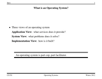 What is an Operating System?  Three views of an operating system Application View: what services