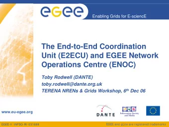 The End-to-End Coordination  Unit (E2ECU) and EGEE Network  Operations Centre (ENOC)  Toby Rodwell