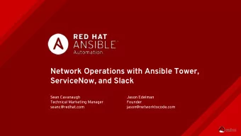 Network Operations with Ansible Tower,  ServiceNow, and Slack  Sean Cavanaugh  Jason Edelman
