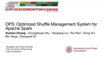 OPS: Optimized Shuffle Management System for  Apache Spark Yuchen Cheng * , Chunghsuan Wu * ,