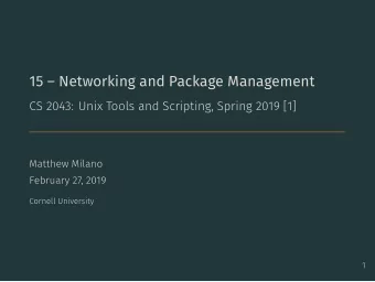 15  Networking and Package Management  CS 2043: Unix Tools and Scripting, Spring 2019 [1]