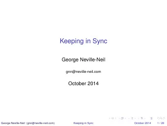 Keeping in Sync  George Neville-Neil  gnn@neville-neil.com  October 2014  George Neville-Neil