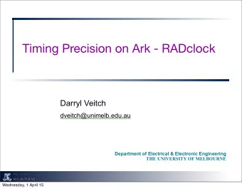 Timing Precision on Ark - RADclock  Darryl Veitch  dveitch@unimelb.edu.au  Department of Electrical