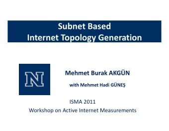 Subnet Based  Internet Topology Generation  Mehmet Burak AKGN  with Mehmet Hadi GNE  ISMA