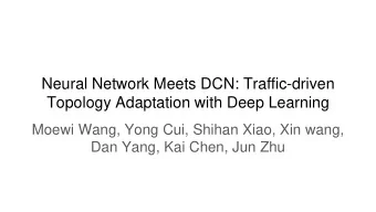 Neural Network Meets DCN: Traffic-driven  Topology Adaptation with Deep Learning  Moewi Wang, Yong