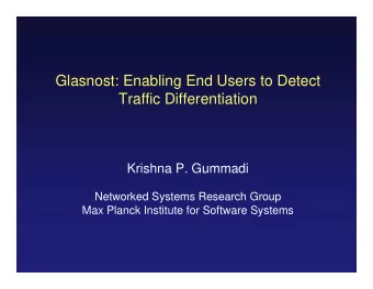 Glasnost: Enabling End Users to Detect  Traffic Differentiation  Krishna P. Gummadi  Networked