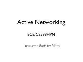 Active Networking  ECE/CS598HPN  Instructor: Radhika Mittal  Active Network Definition  Network