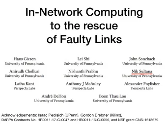 In-Network Computing  to the rescue  of Faulty Links Acknowledgements: Isaac Pedisich (UPenn),