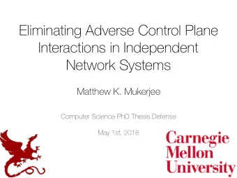 Eliminating Adverse Control Plane  Interactions in Independent  Network Systems  Matthew K.