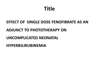 Title  EFFECT OF  SINGLE DOSE FENOFIBRATE AS AN  ADJUNCT TO PHOTOTHERAPY ON  UNCOMPLICATED NEONATAL