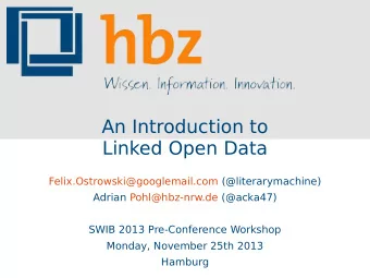 An Introduction to  Linked Open Data  Felix.Ostrowski@googlemail.com (@literarymachine)  Adrian