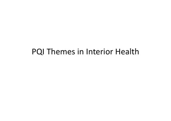 PQI Themes in Interior Health  Disclosures  No disclosures  No conflict of interest