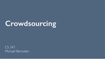 Crowdsourcing  CS 347  Michael Bernstein  Announcements  Abstract revisions due next Friday We will