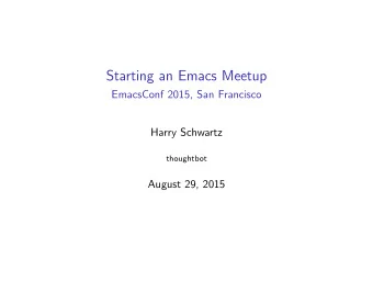 Starting an Emacs Meetup  EmacsConf 2015, San Francisco  Harry Schwartz  thoughtbot  August 29,