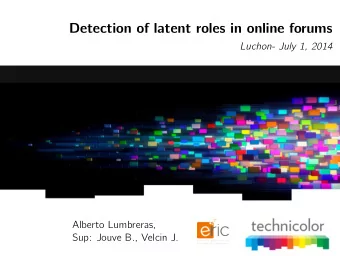 Detection of latent roles in online forums  Luchon- July 1, 2014  Alberto Lumbreras,  Sup: Jouve