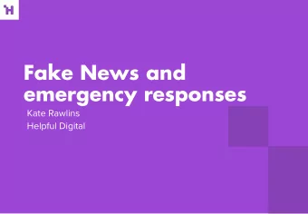 Fake News and  emergency responses  Kate Rawlins  Helpful Digital  @kate_rawlins_    Specialist