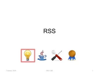 RSS  7 January 2019  OSU CSE  1 R eally S imple S yndication   A textual format used on the web