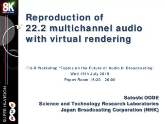 Reproduction of  22.2 multichannel audio  w ith virtual rendering  ITU-R Workshop Topics on the