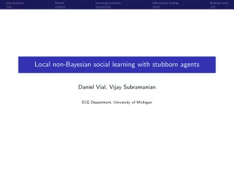 Local non-Bayesian social learning with stubborn agents  Daniel Vial, Vijay Subramanian  ECE