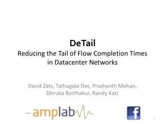 DeTail  Reducing the Tail of Flow Completion Times  in Datacenter Networks  David Zats, Tathagata