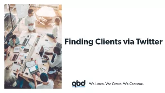 Finding Clients via Twitter  We Listen. We Create. We Continue.  RichBrown  Quick by Design  Head